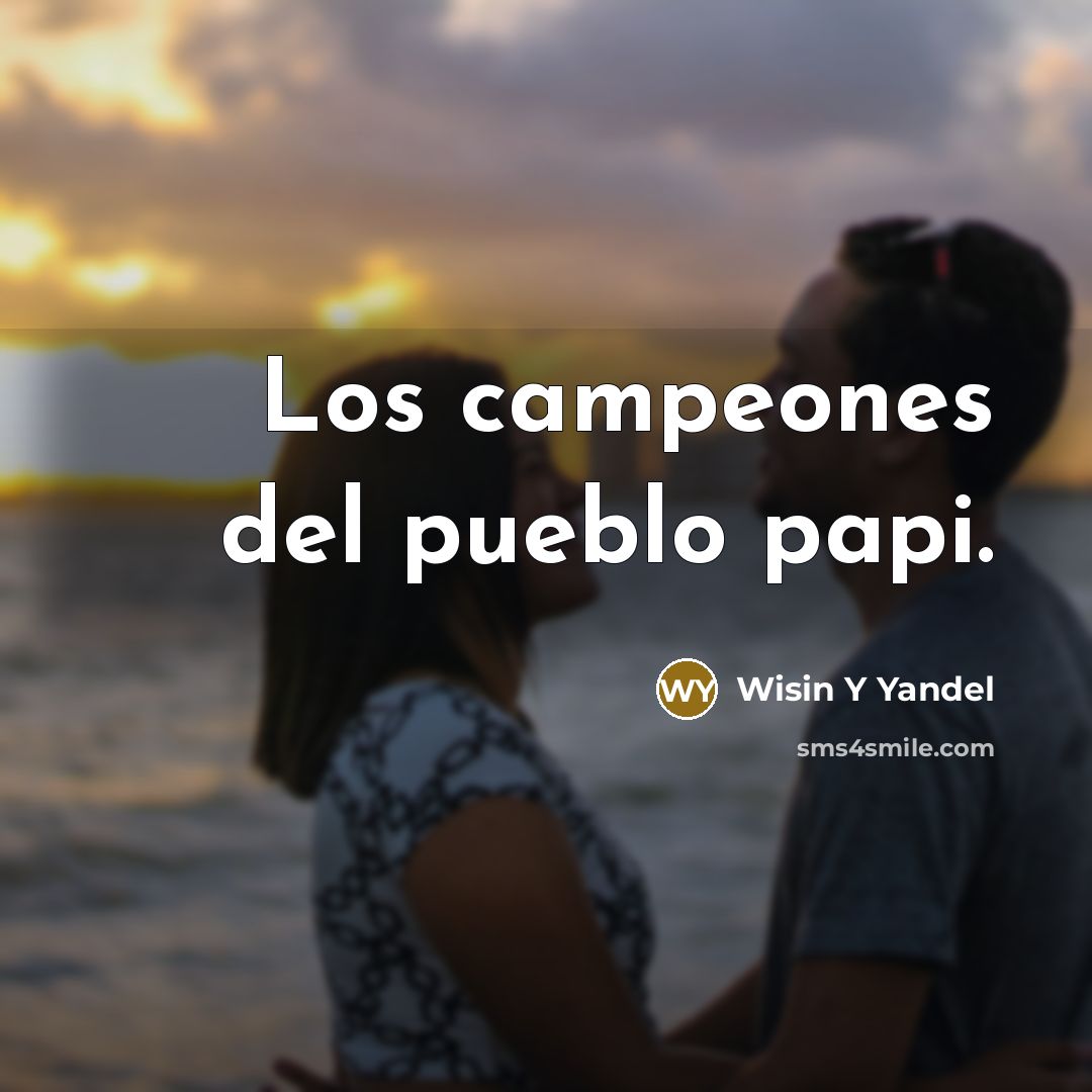 “Los campeones del pueblo papi.” quote by Wisin Y Yandel