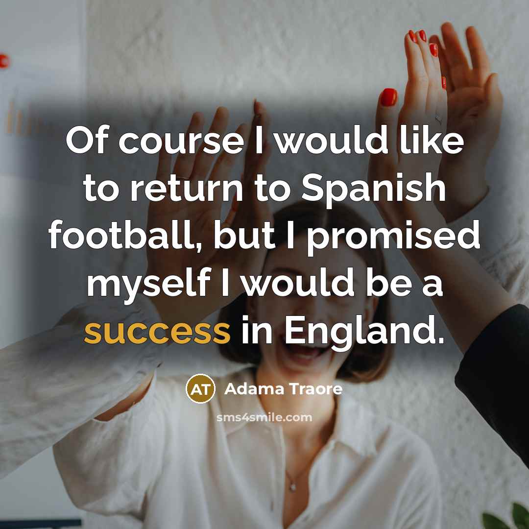 “Of course I would like to return to Spanish football,…” quote by Adama Traore
