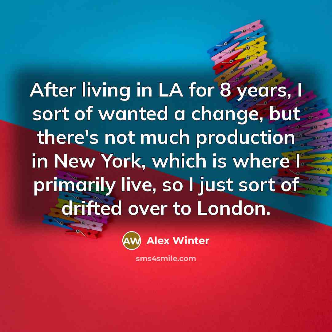 “After living in LA for 8 years, I sort of…” quote by Alex Winter