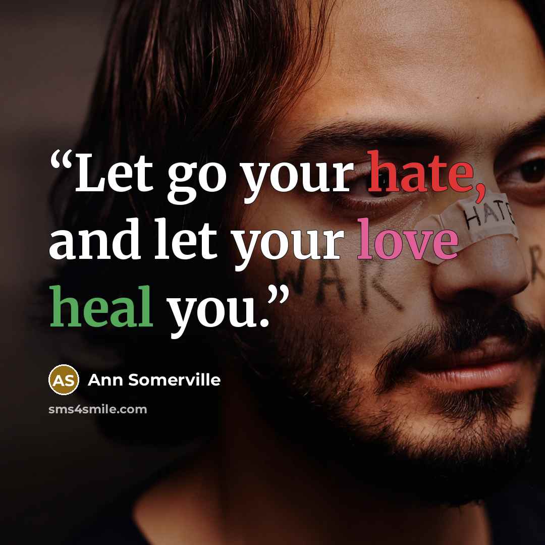 “Let go your hate, and let your love heal you.” quote by Ann Somerville