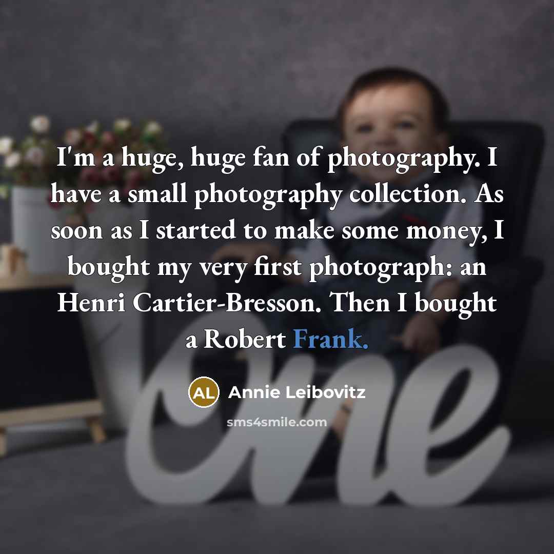 “I'm a huge, huge fan of photography. I have a…” quote by Annie Leibovitz