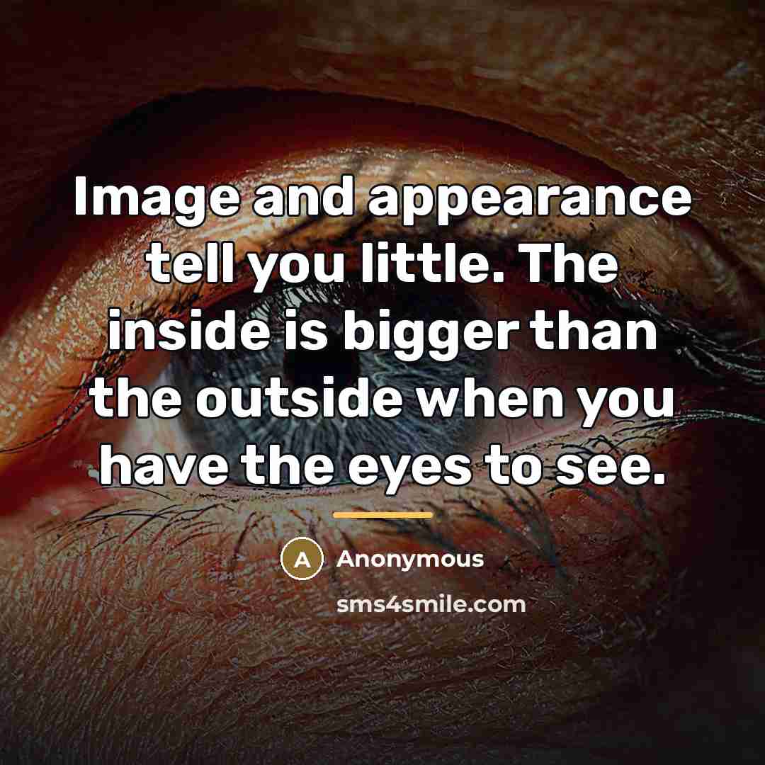 “Image and appearance tell you little. The inside is bigger…” quote by Anonymous