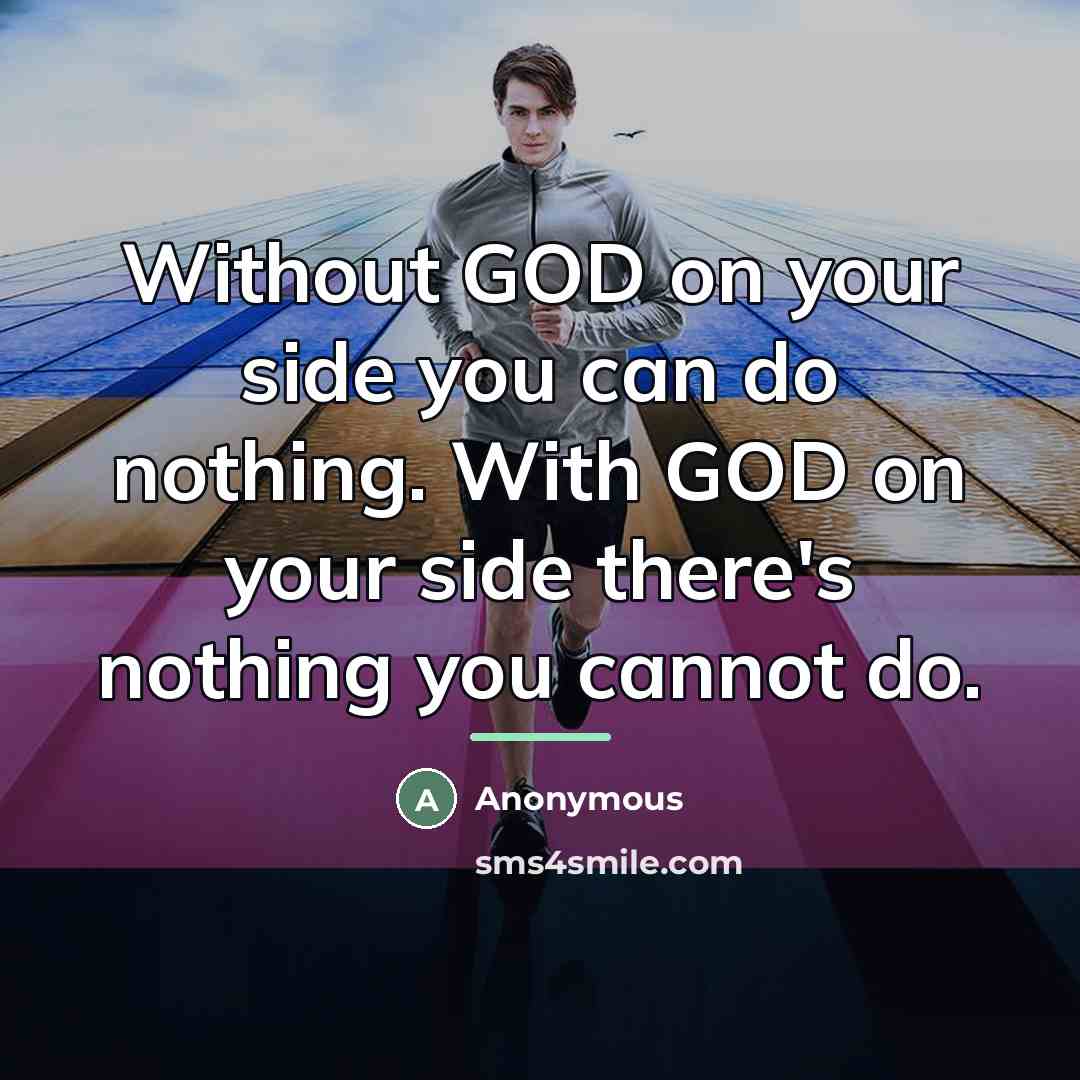 “Without GOD on your side you can do nothing. With…” quote by Anonymous