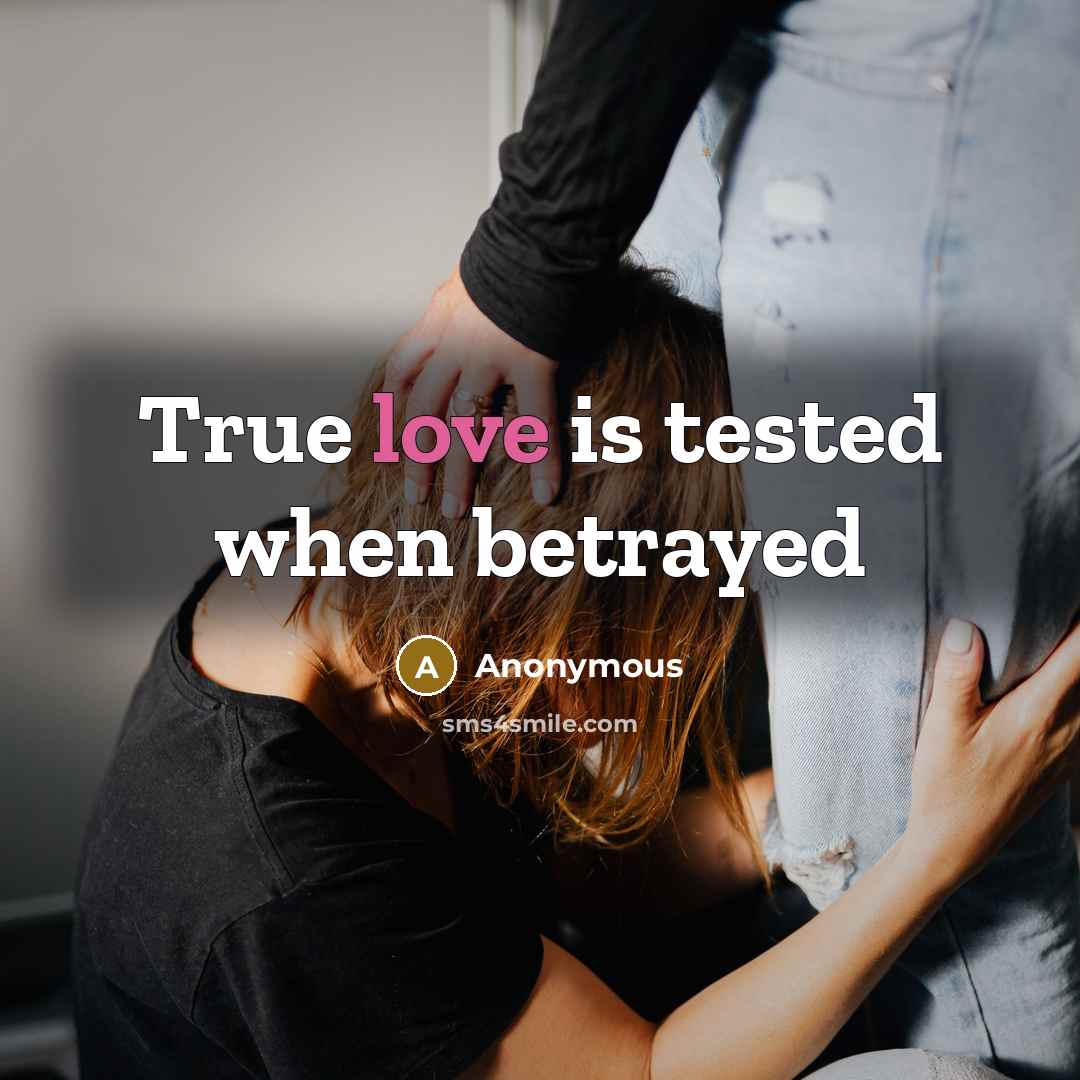 “True love is tested when betrayed…” quote by Anonymous