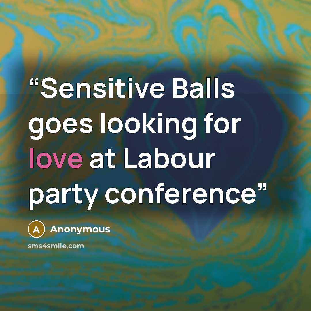 “Sensitive Balls goes looking for love at Labour party conference” quote by Anonymous