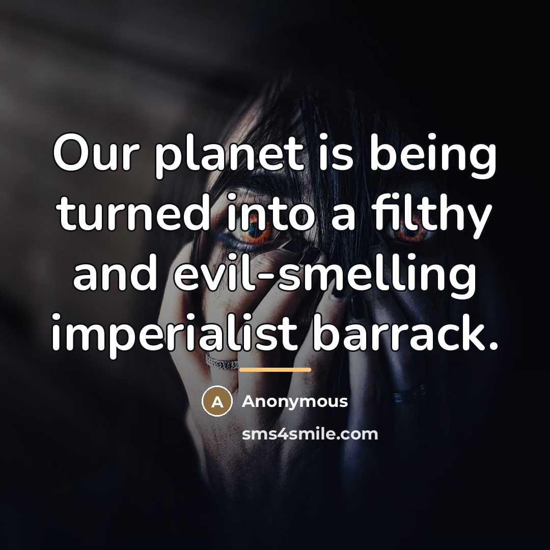 “Our planet is being turned into a filthy and evil-smelling…” quote by Anonymous