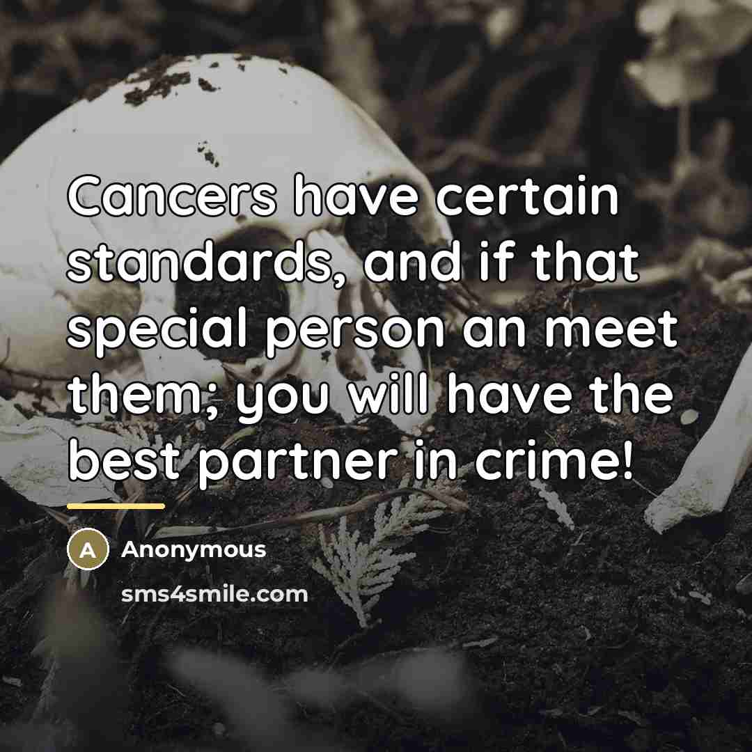 “Cancers have certain standards, and if that special person an…” quote by Anonymous