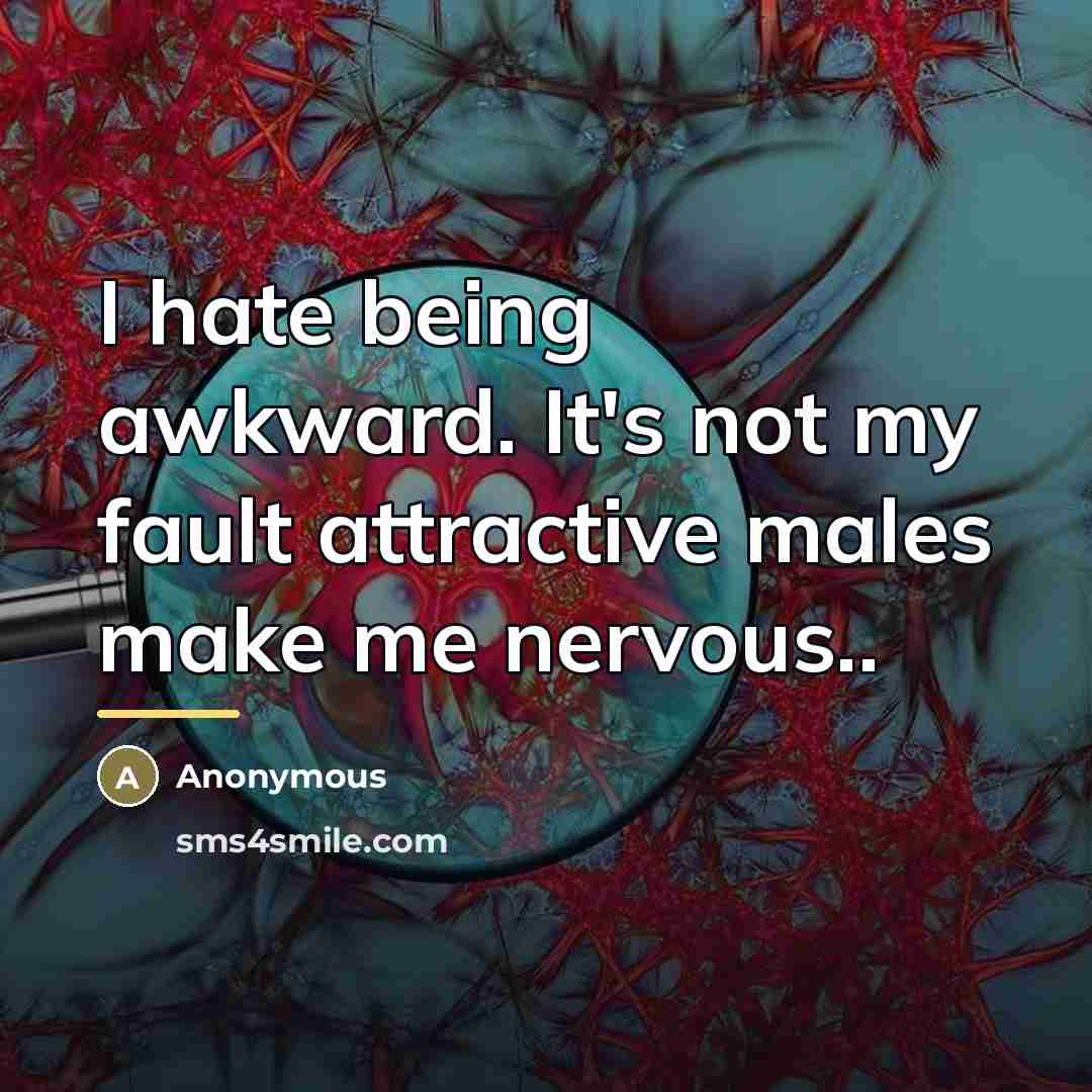 “I hate being awkward. It's not my fault attractive males…” quote by Anonymous