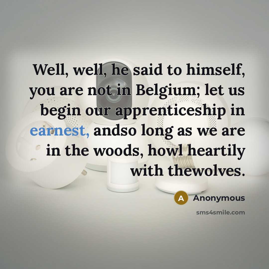 “Well, well, he said to himself, you are not in…” quote by Anonymous