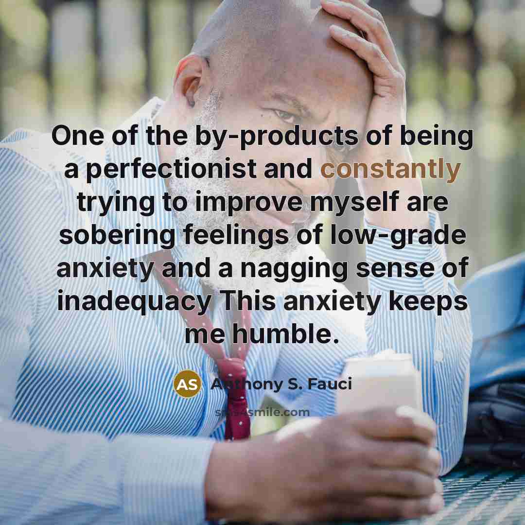 “One of the by-products of being a perfectionist and constantly…” quote by Anthony S. Fauci
