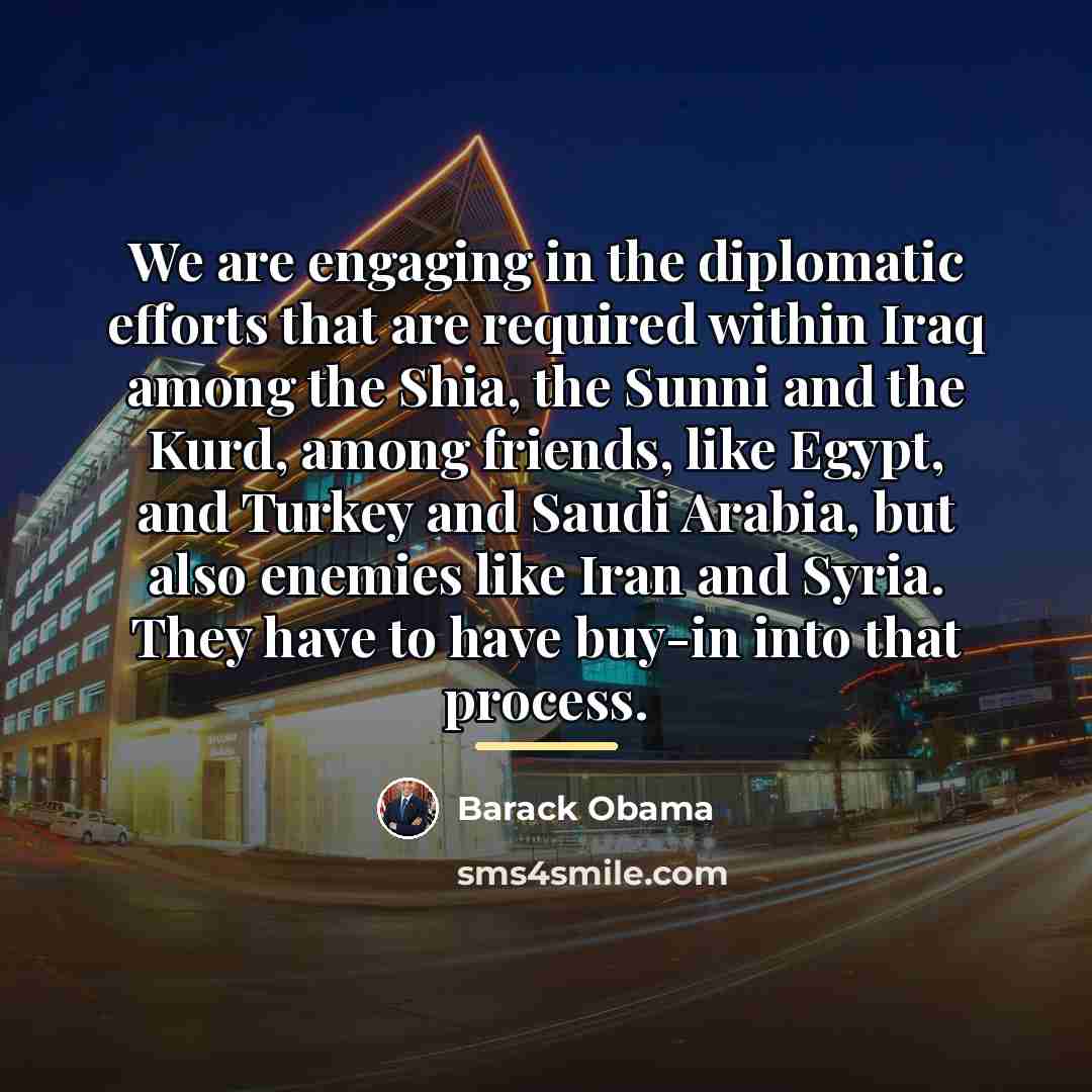 “We are engaging in the diplomatic efforts that are required…” quote by Barack Obama