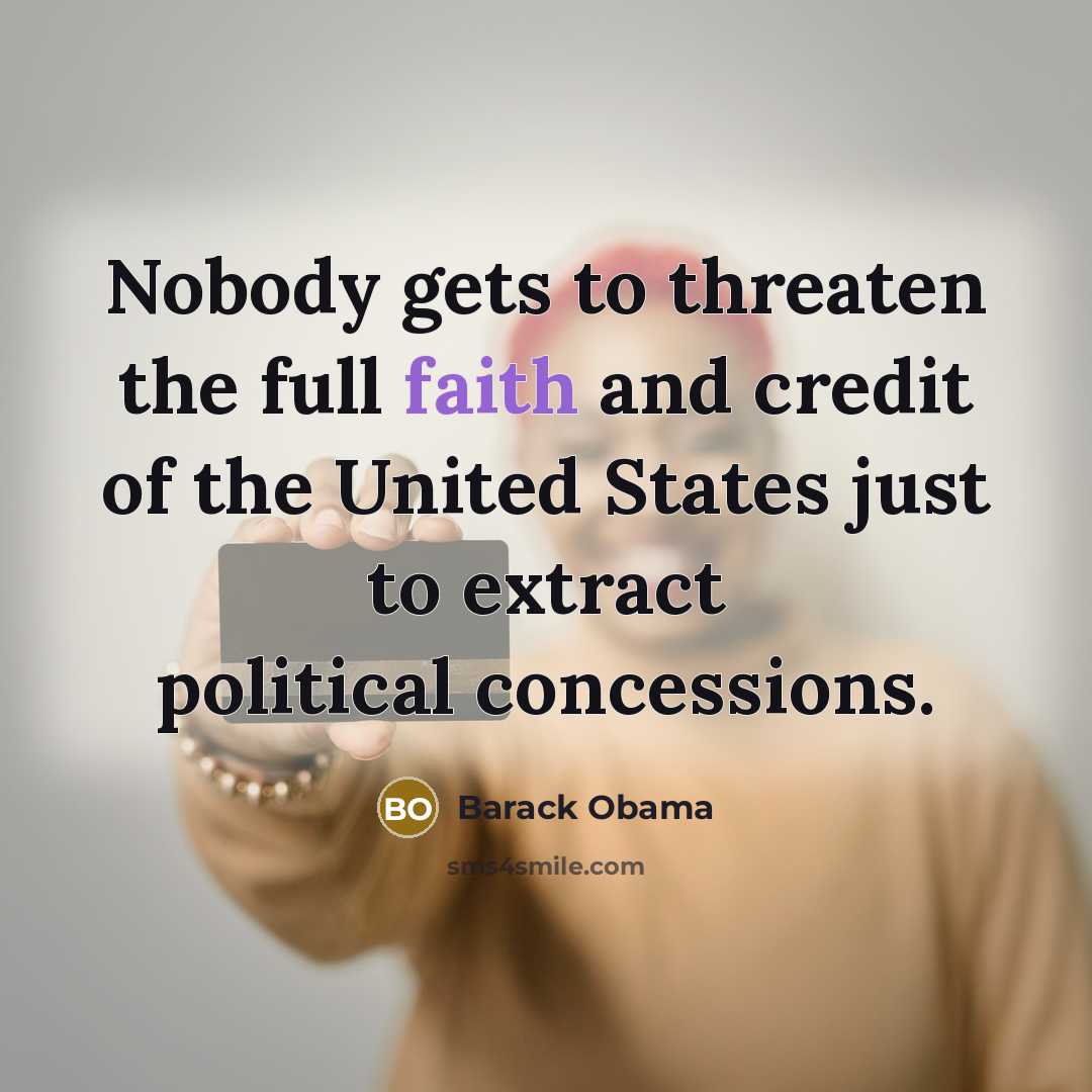 “Nobody gets to threaten the full faith and credit of…” quote by Barack Obama
