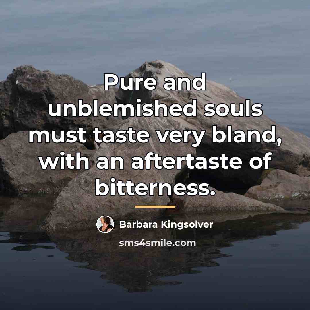 “Pure and unblemished souls must taste very bland, with an…” quote by Barbara Kingsolver