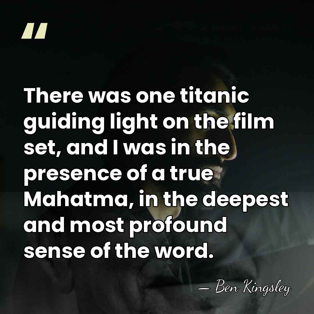 There was one titanic guiding light on the film set, and I&hellip; - Ben Kingsley
