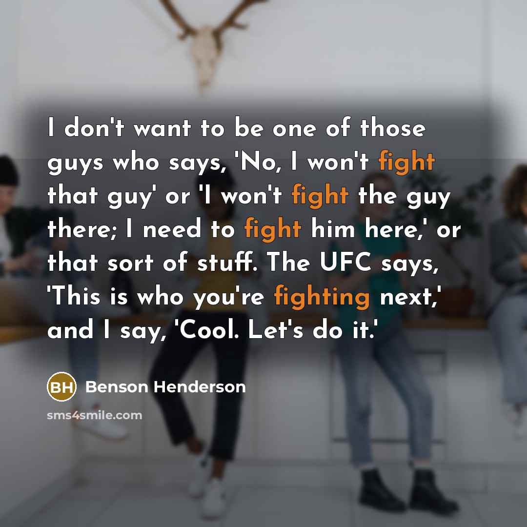 “I don't want to be one of those guys who…” quote by Benson Henderson