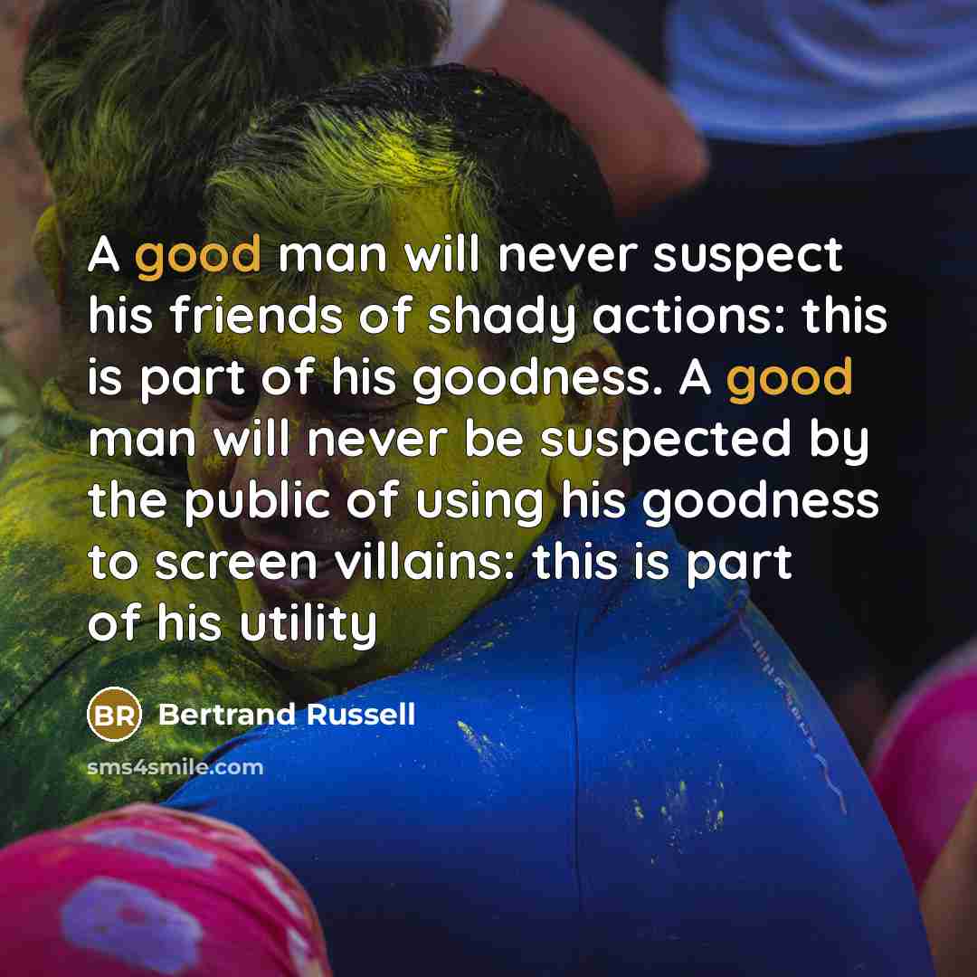“A good man will never suspect his friends of shady…” quote by Bertrand Russell