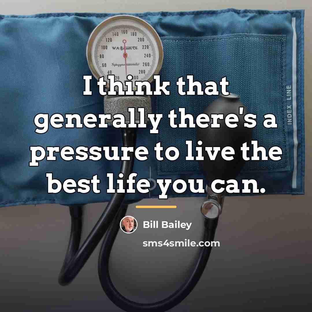 “I think that generally there's a pressure to live the…” quote by Bill Bailey