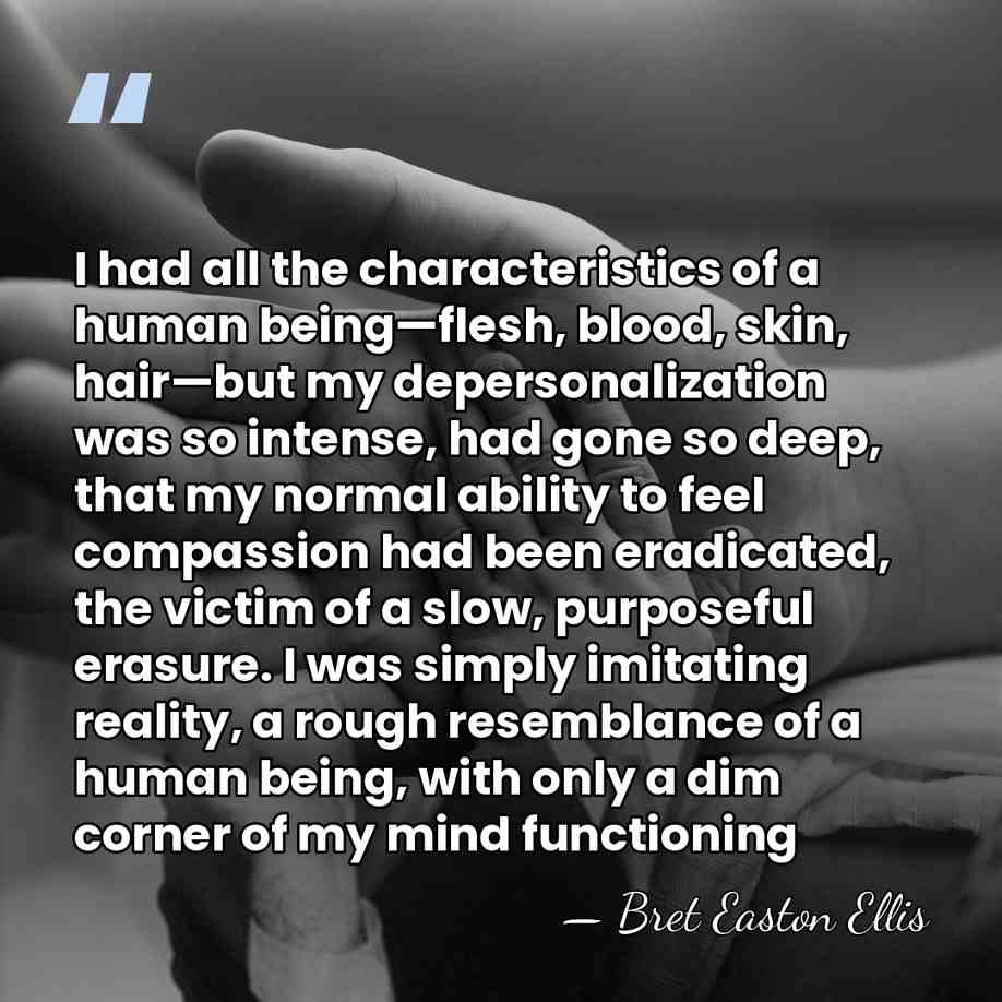 I had all the characteristics of a human being—flesh, blood, skin, hair—but&hellip; - Bret Easton Ellis