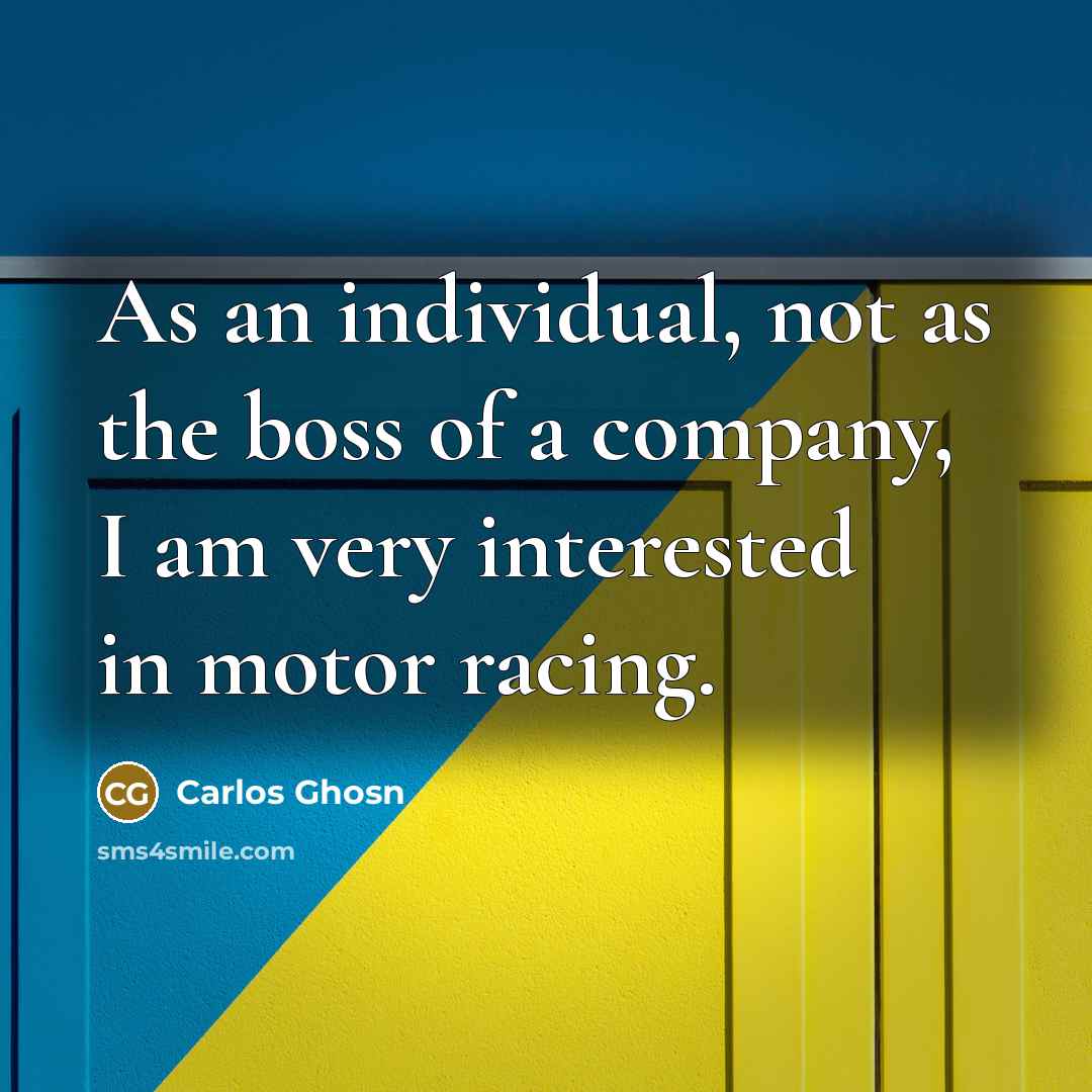 “As an individual, not as the boss of a company,…” quote by Carlos Ghosn