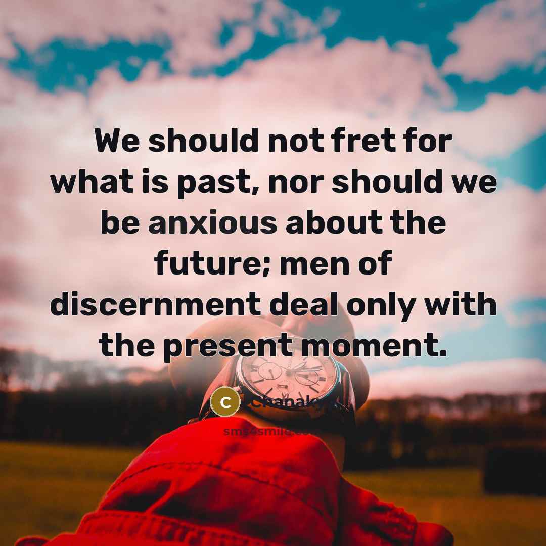 “We should not fret for what is past, nor should…” quote by Chanakya