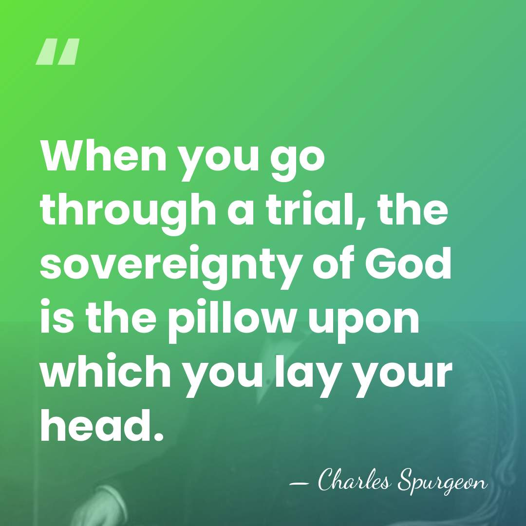 When you go through a trial, the sovereignty of God is the&hellip; - Charles Spurgeon