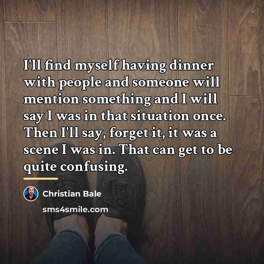 “I'll find myself having dinner with people and someone will…” quote by Christian Bale