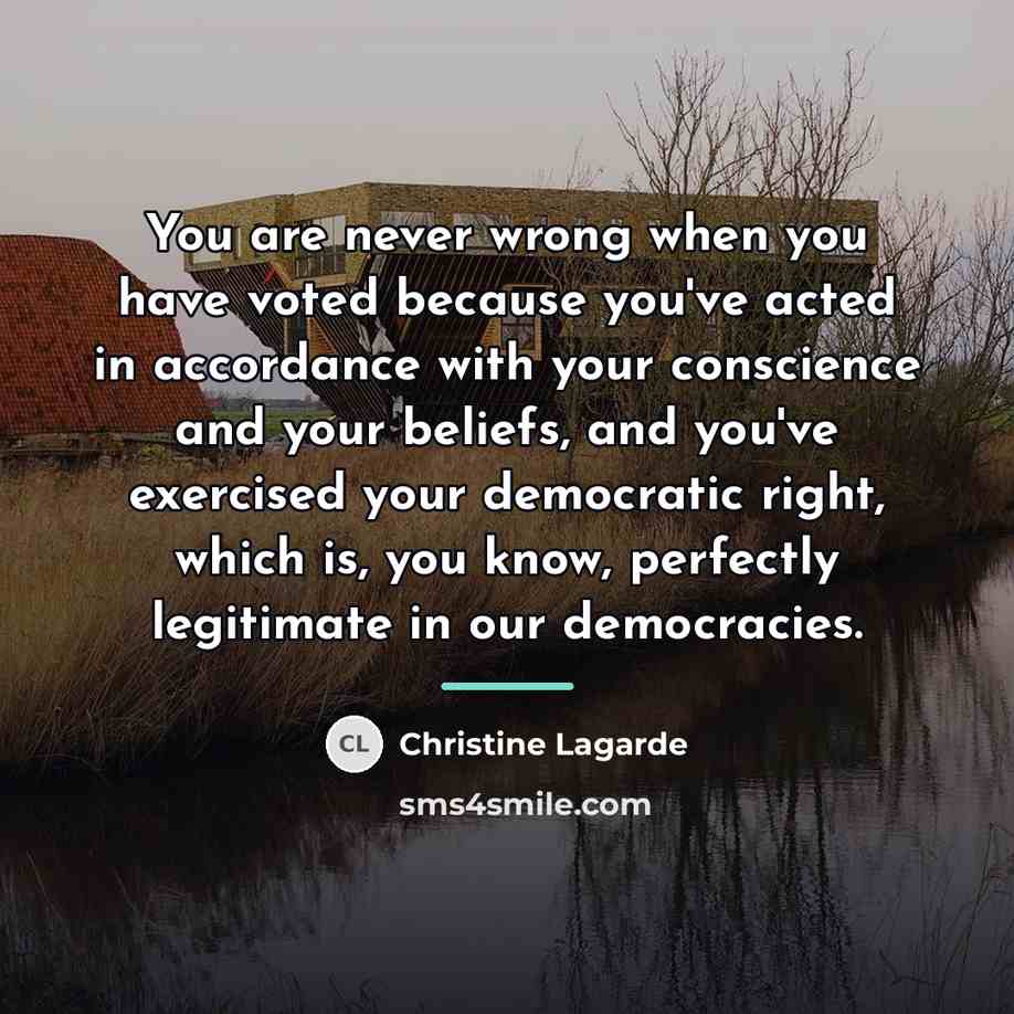 “You are never wrong when you have voted because you've…” quote by Christine Lagarde