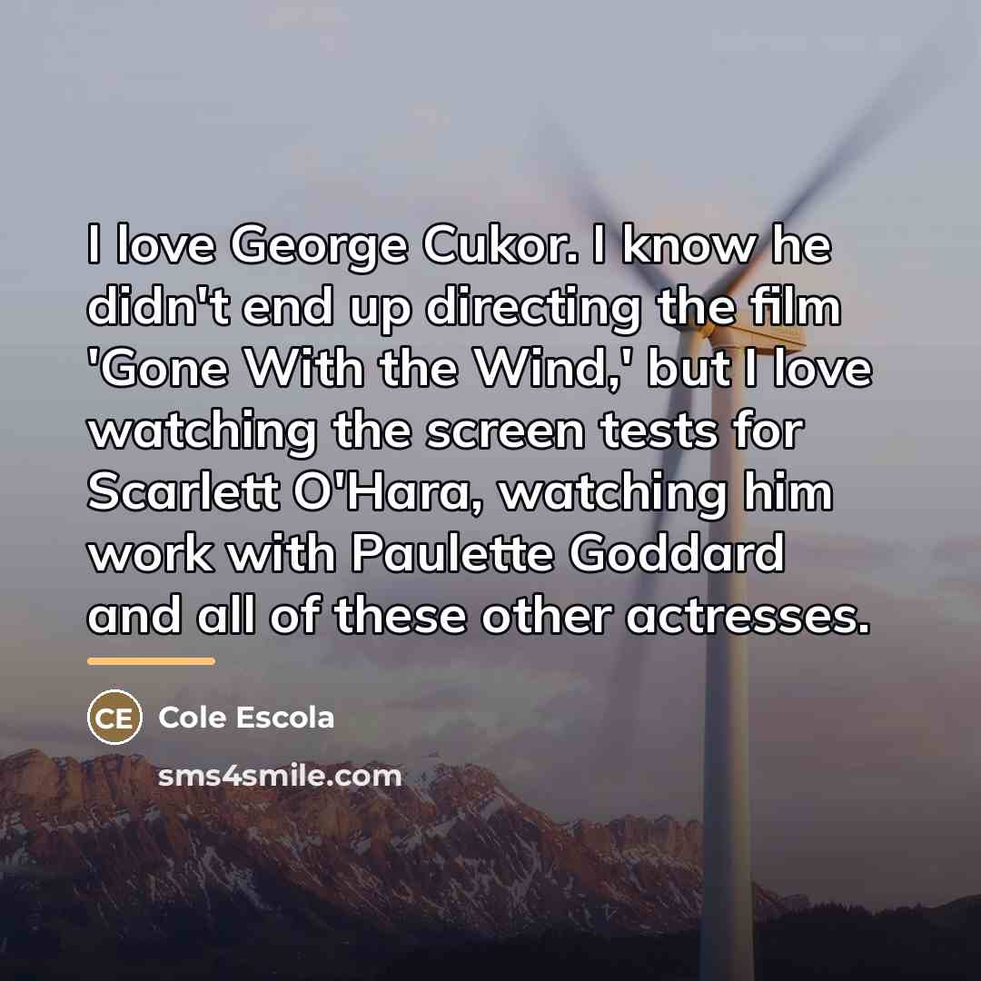 “I love George Cukor. I know he didn't end up…” quote by Cole Escola