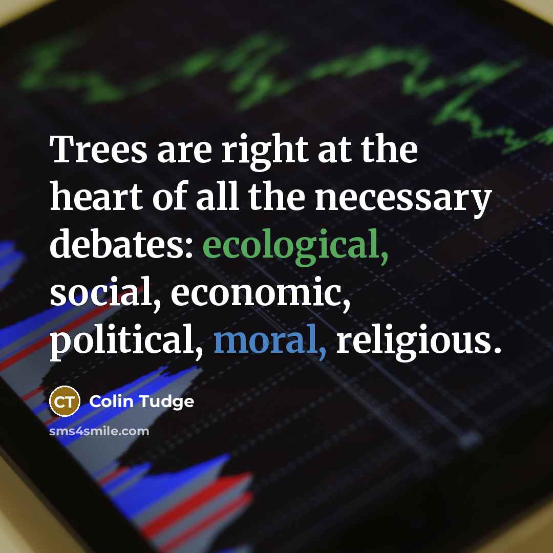 “Trees are right at the heart of all the necessary…” quote by Colin Tudge