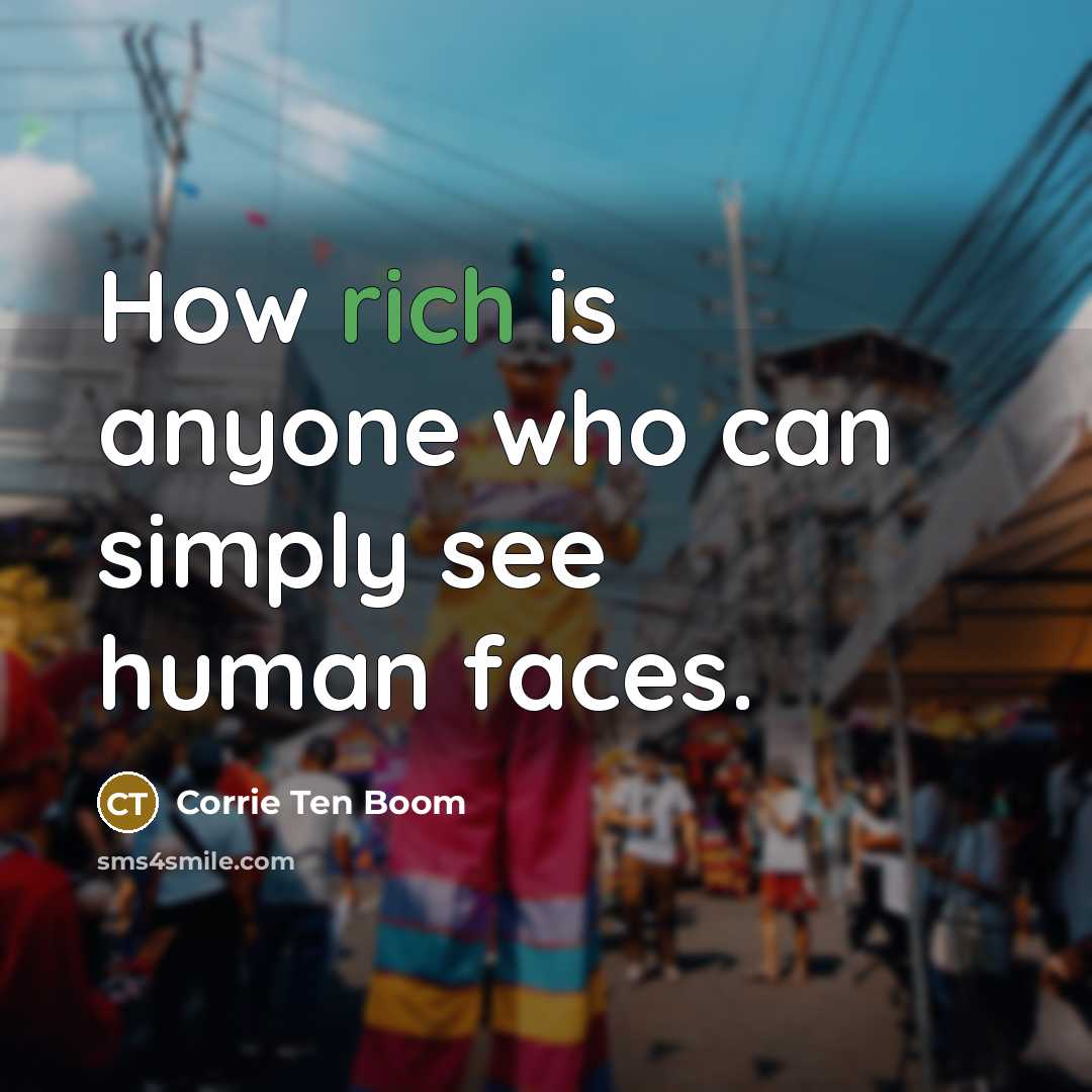 “How rich is anyone who can simply see human faces.…” quote by Corrie Ten Boom