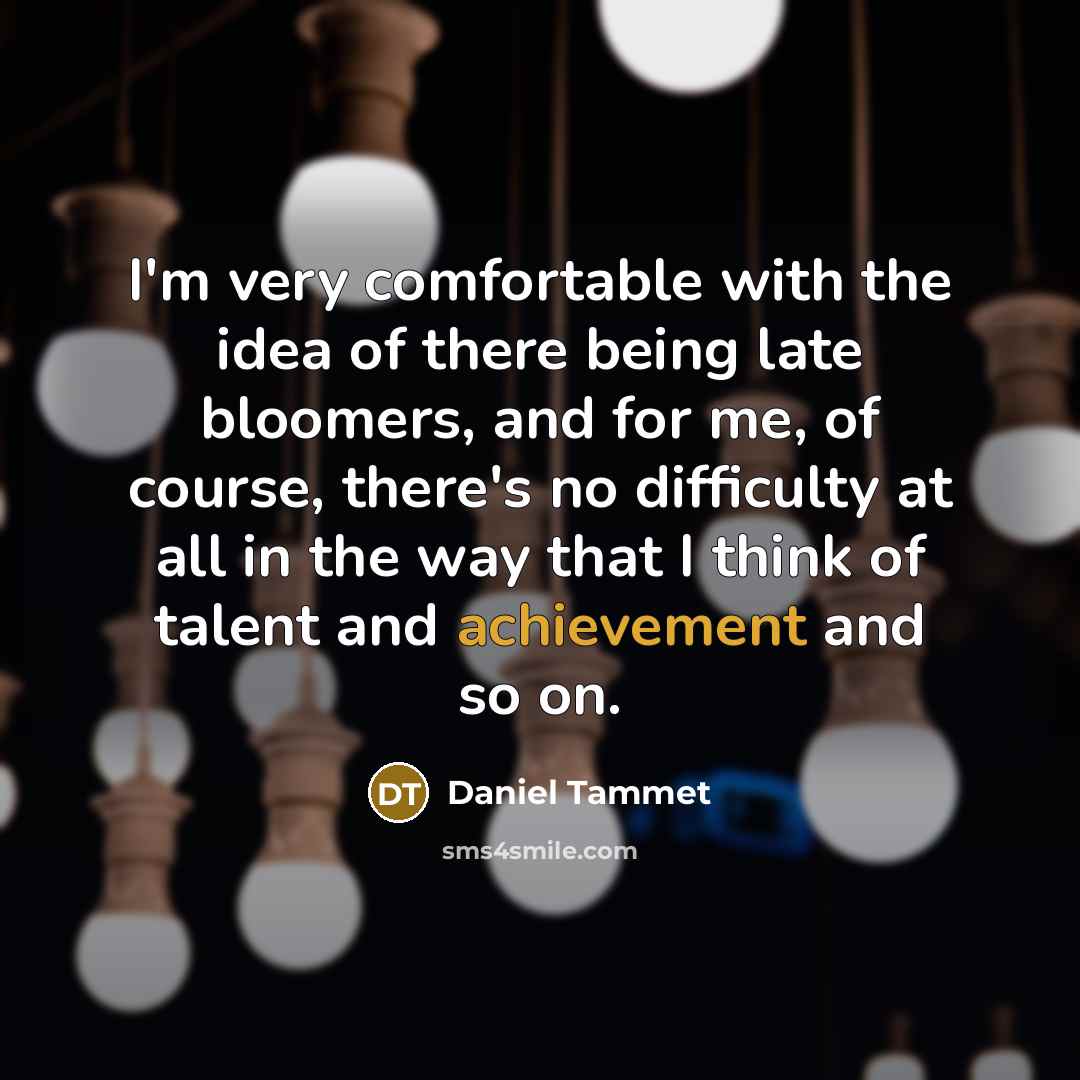 “I'm very comfortable with the idea of there being late…” quote by Daniel Tammet