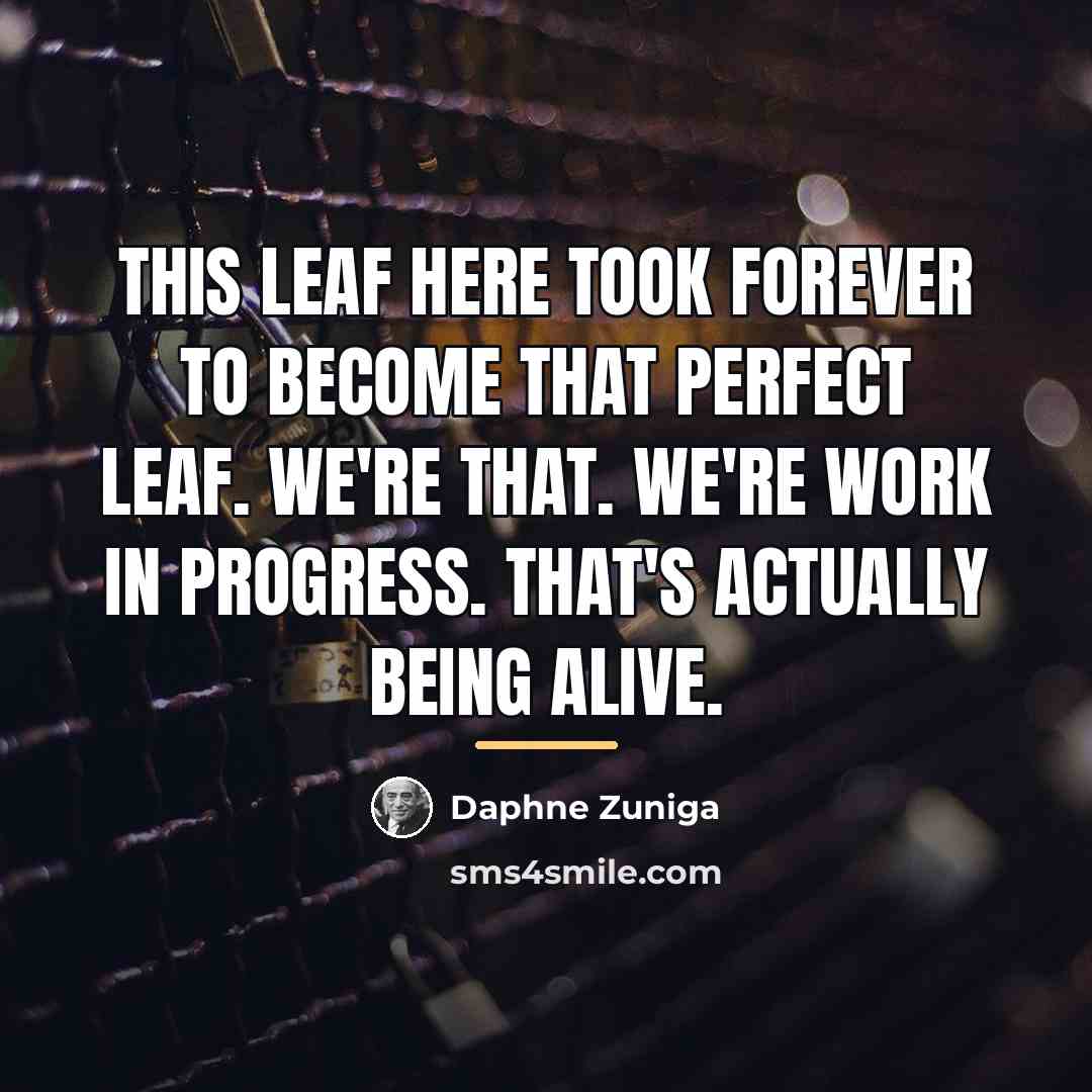 “This leaf here took forever to become that perfect leaf.…” quote by Daphne Zuniga