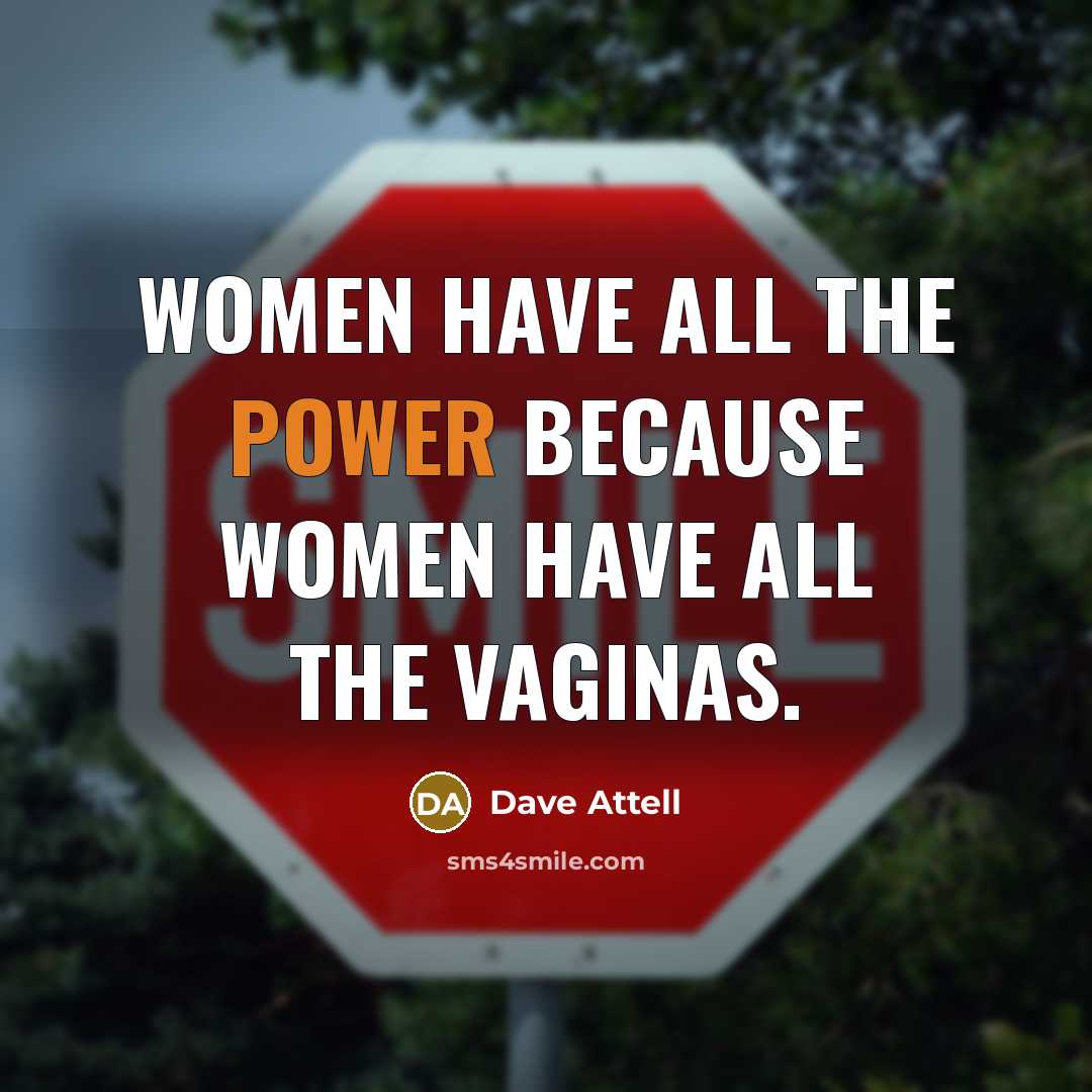 “Women have all the power because women have all the…” quote by Dave Attell