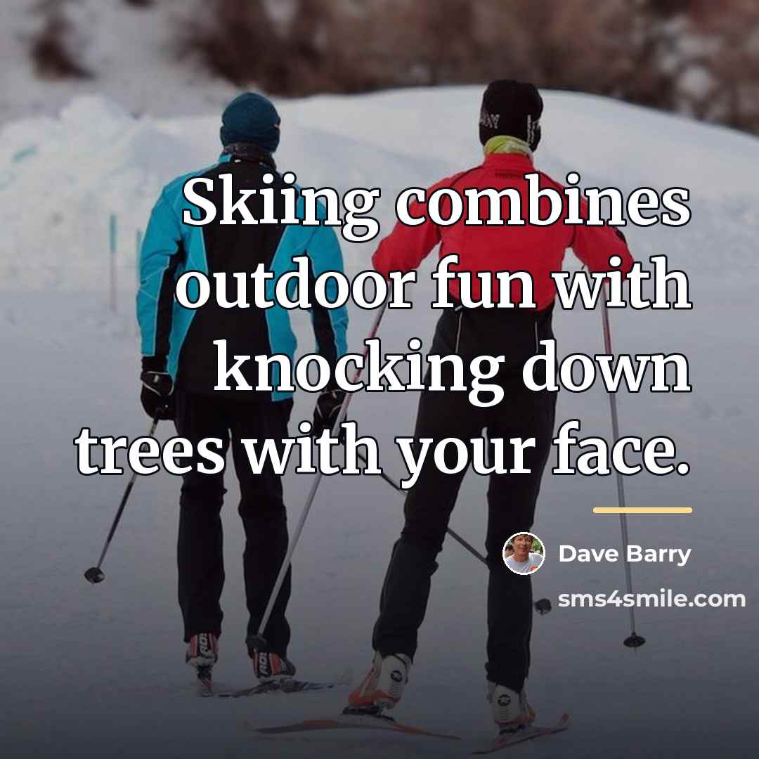 “Skiing combines outdoor fun with knocking down trees with your…” quote by Dave Barry