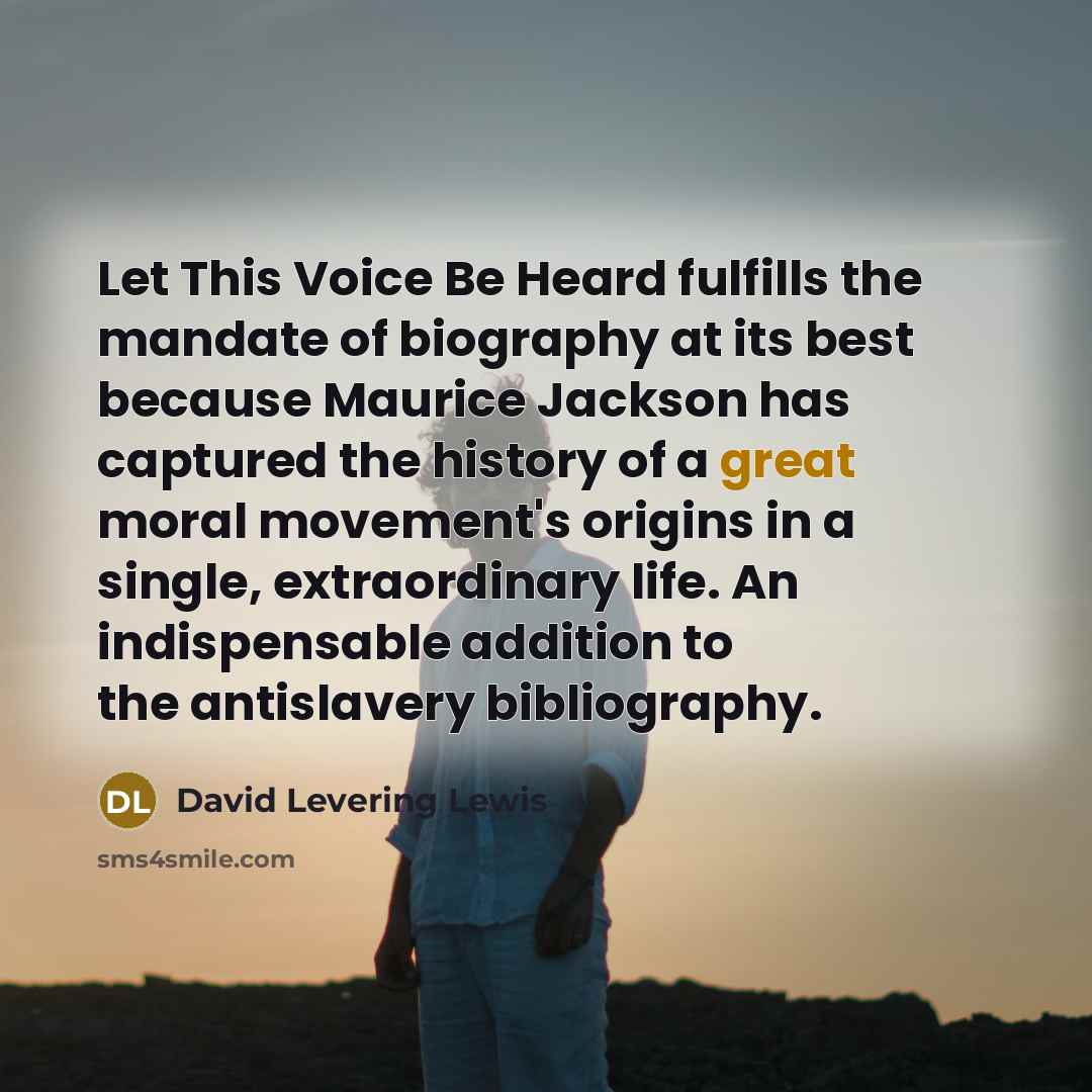 “Let This Voice Be Heard fulfills the mandate of biography…” quote by David Levering Lewis