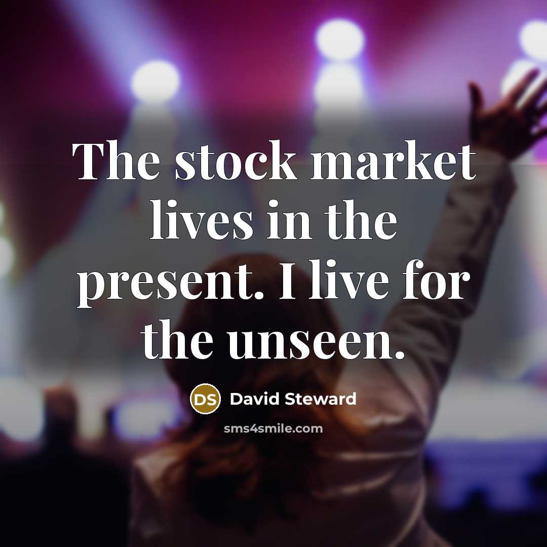 “The stock market lives in the present. I live for…” quote by David Steward