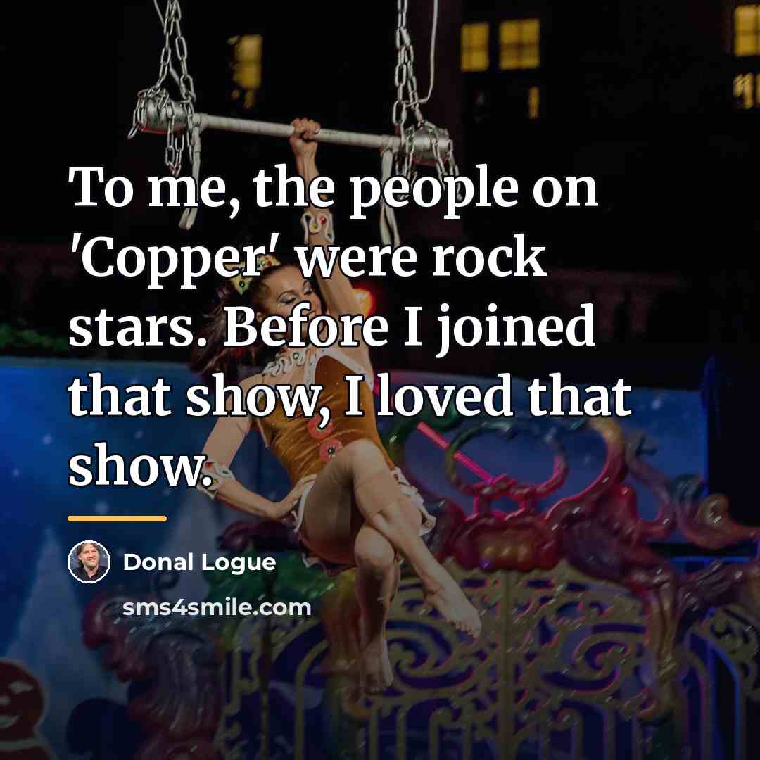 “To me, the people on 'Copper' were rock stars. Before…” quote by Donal Logue