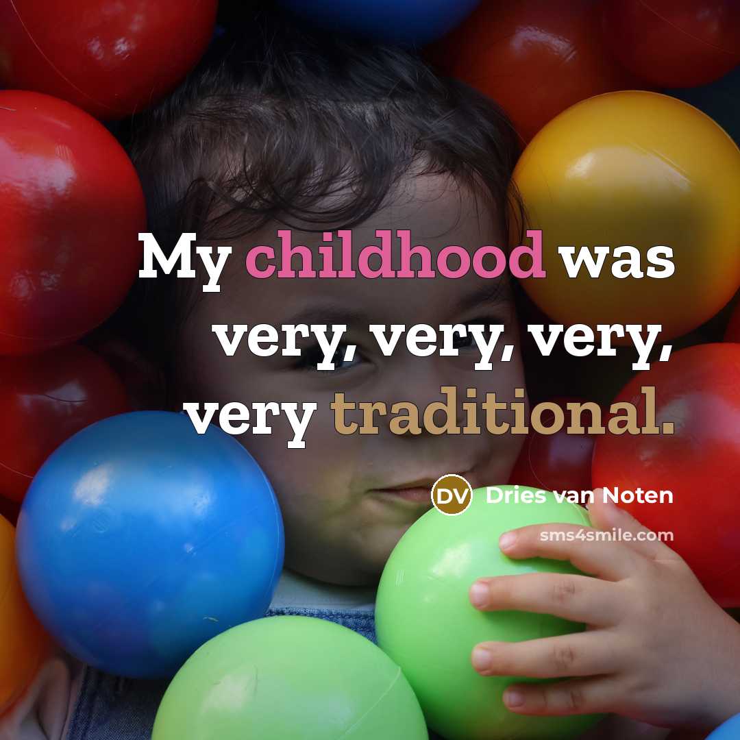 “My childhood was very, very, very, very traditional.…” quote by Dries van Noten