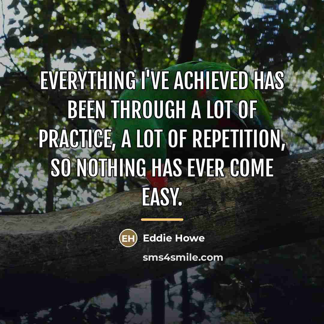 “Everything I've achieved has been through a lot of practice,…” quote by Eddie Howe