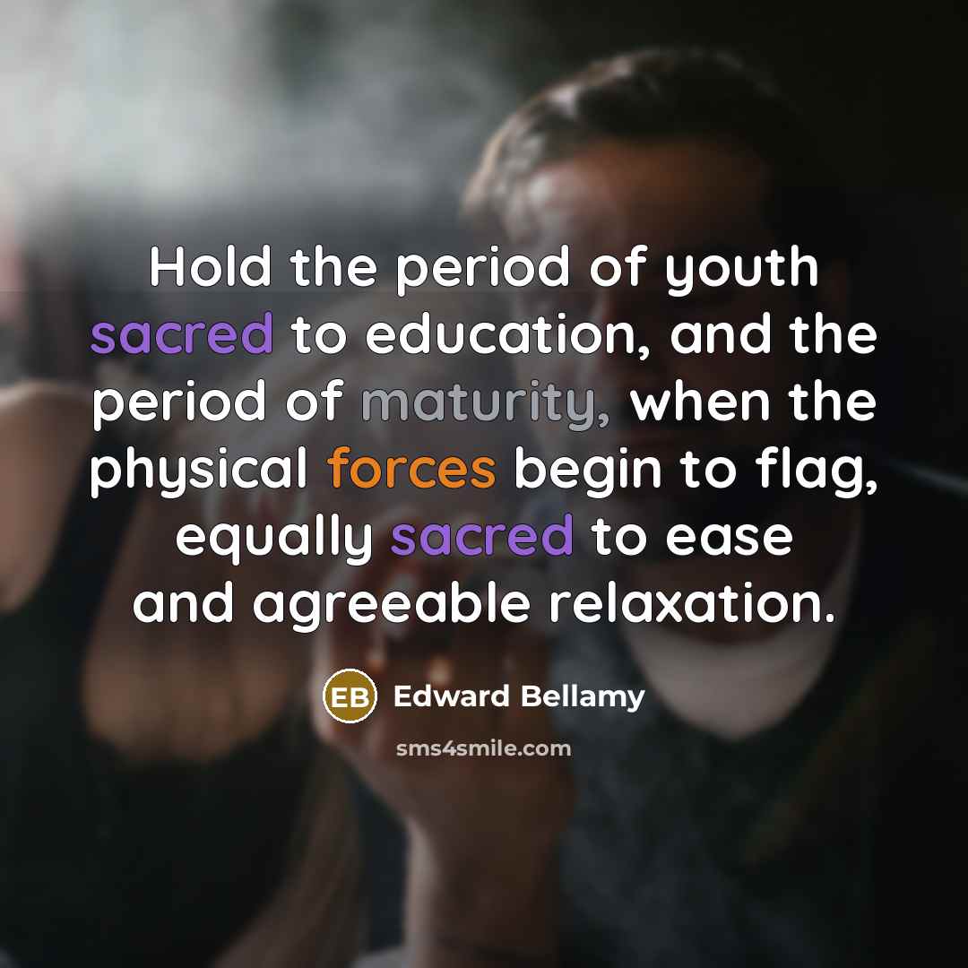 “Hold the period of youth sacred to education, and the…” quote by Edward Bellamy