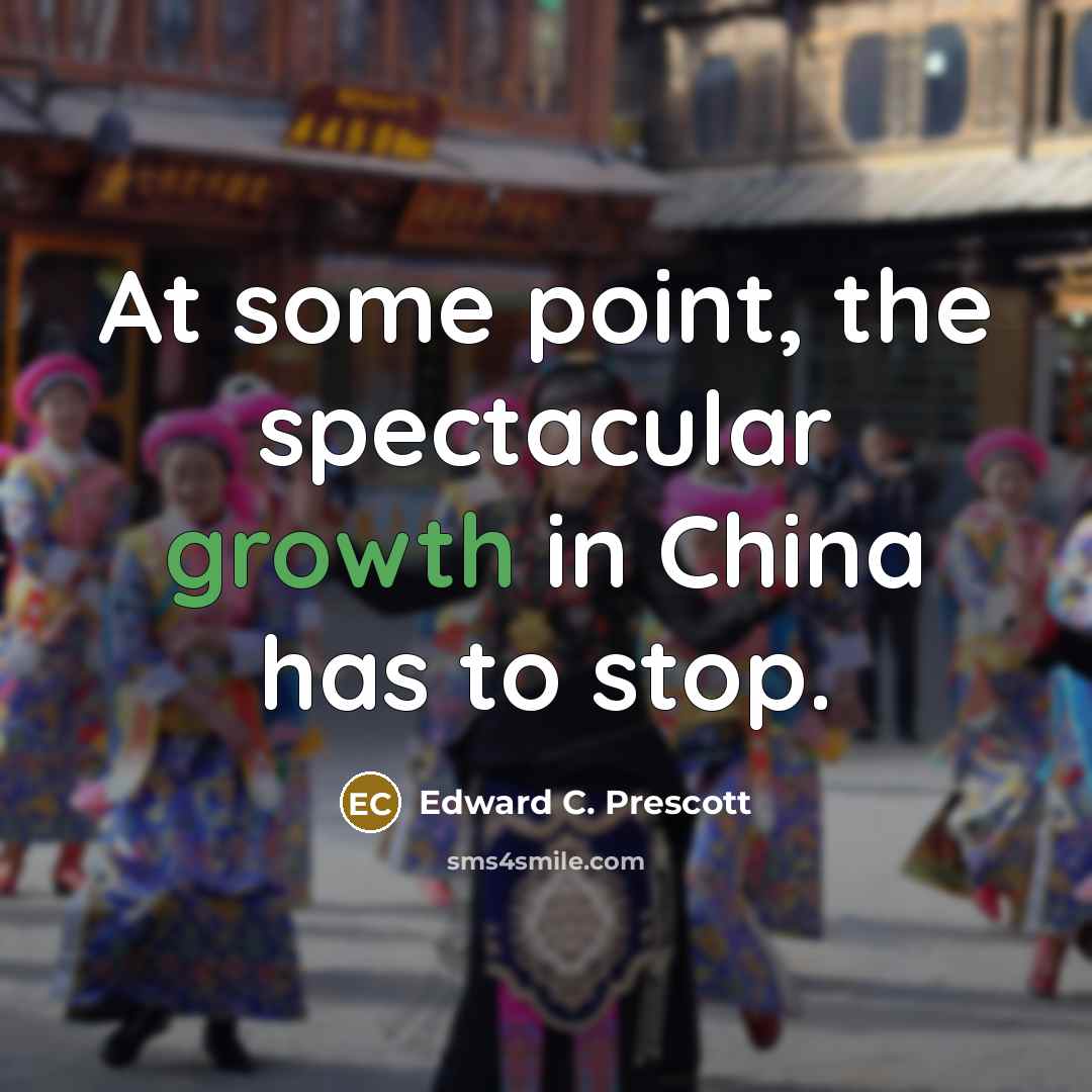 “At some point, the spectacular growth in China has to…” quote by Edward C. Prescott