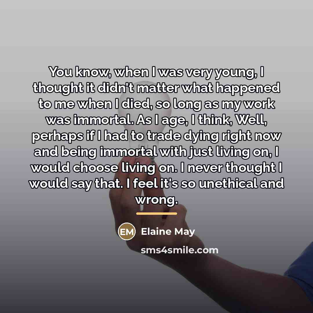 “You know, when I was very young, I thought it…” quote by Elaine May