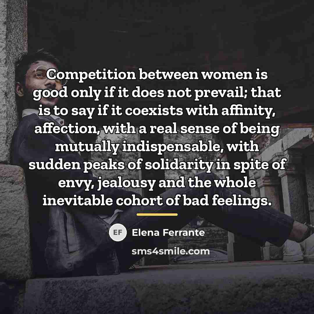 “Competition between women is good only if it does not…” quote by Elena Ferrante