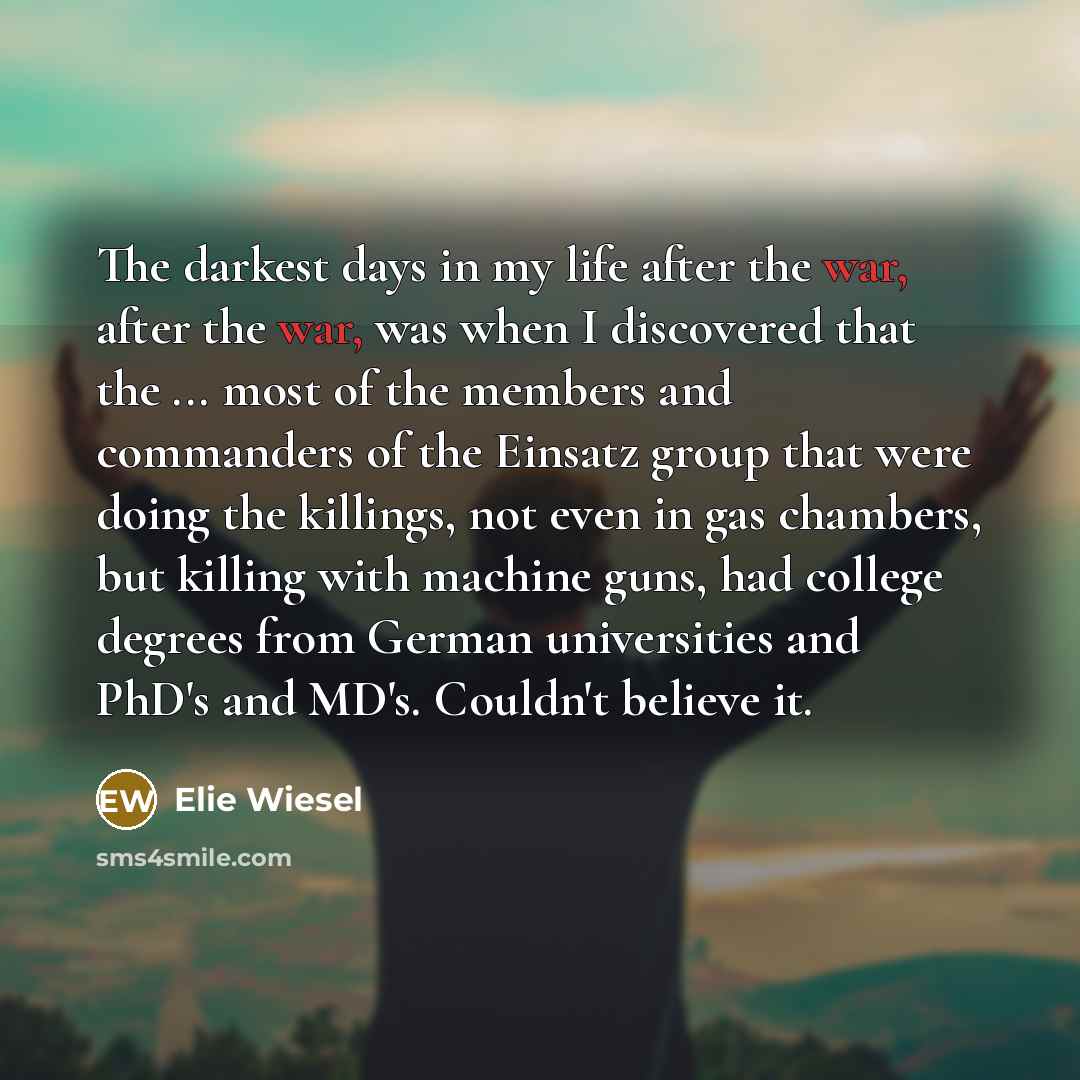 “The darkest days in my life after the war, after…” quote by Elie Wiesel