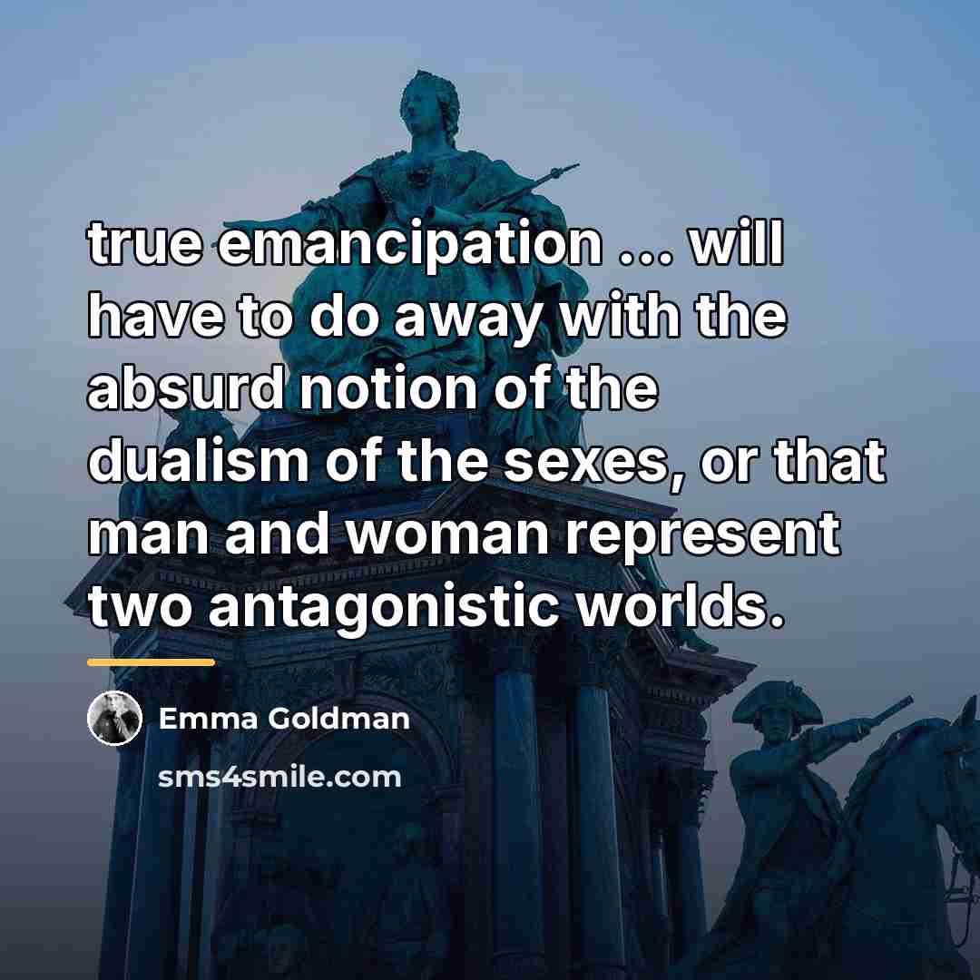 “true emancipation ... will have to do away with the…” quote by Emma Goldman