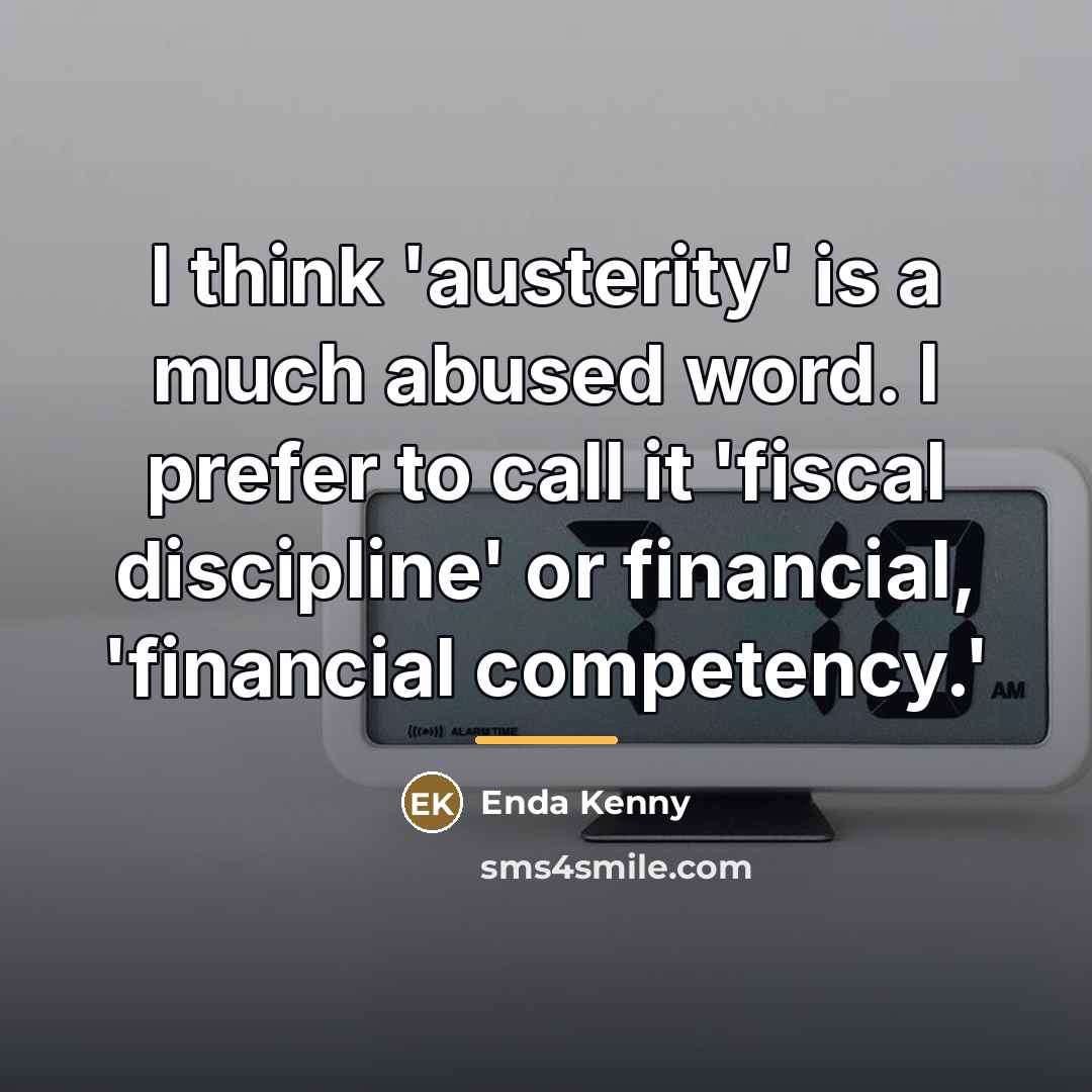 “I think 'austerity' is a much abused word. I prefer…” quote by Enda Kenny