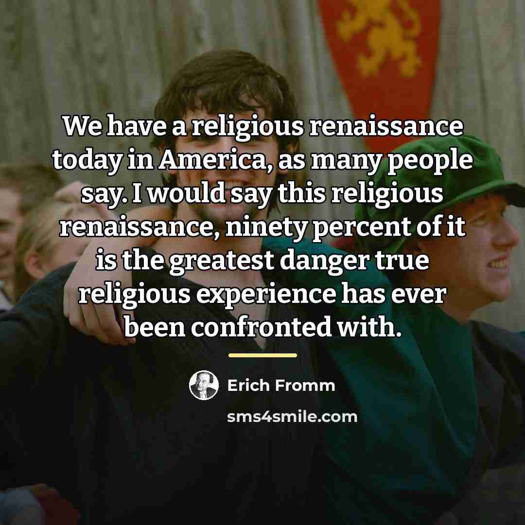 “We have a religious renaissance today in America, as many…” quote by Erich Fromm