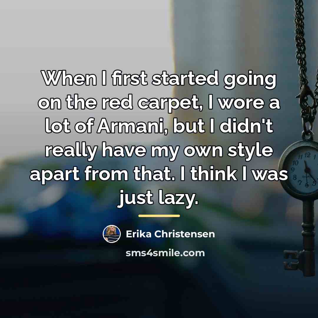 “When I first started going on the red carpet, I…” quote by Erika Christensen