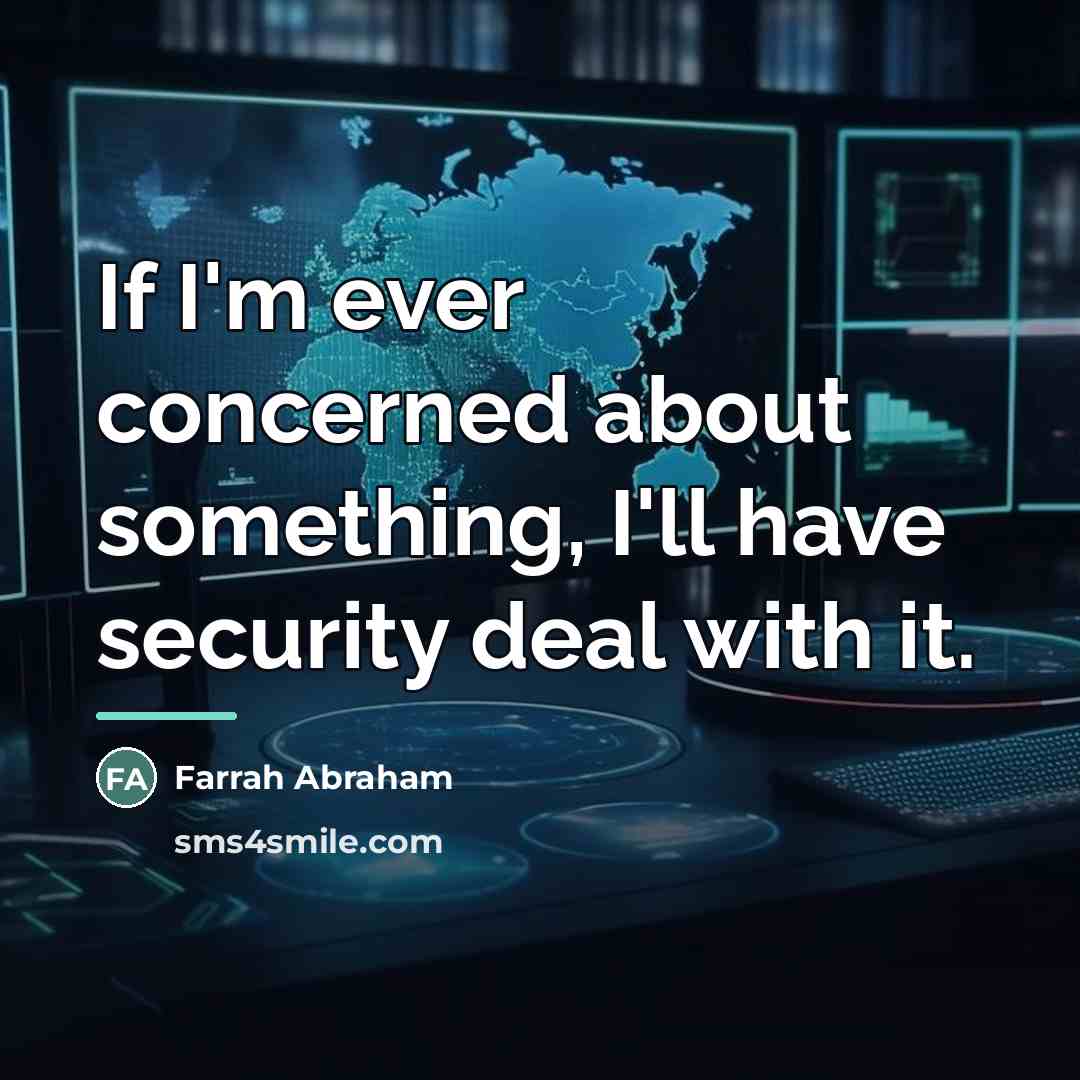 “If I'm ever concerned about something, I'll have security deal…” quote by Farrah Abraham