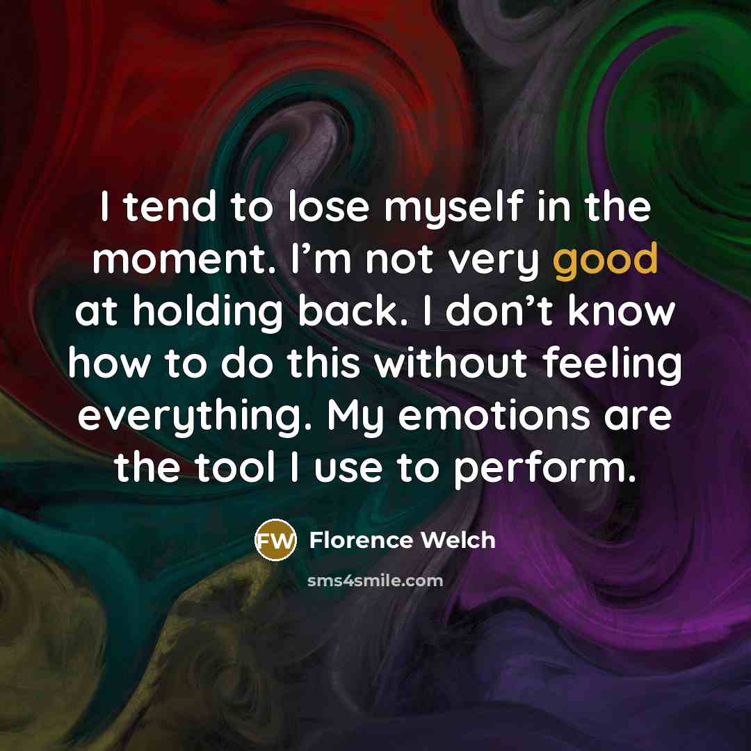 “I tend to lose myself in the moment. I’m not…” quote by Florence Welch